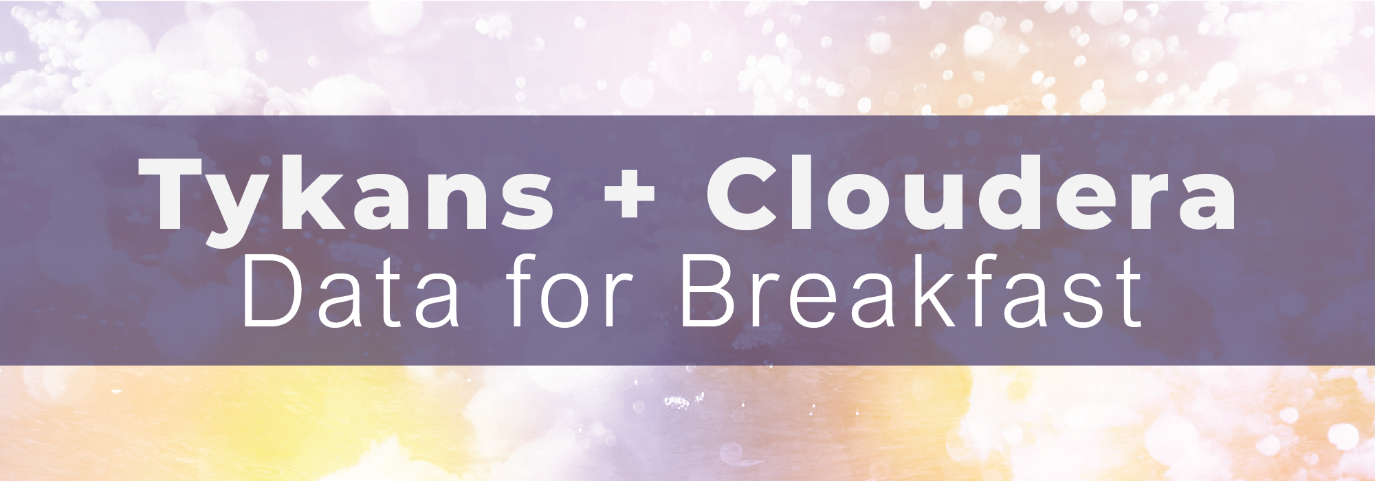 Tykans + Cloudera - Data for Breakfast